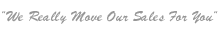 We Really Move Our Sales For You